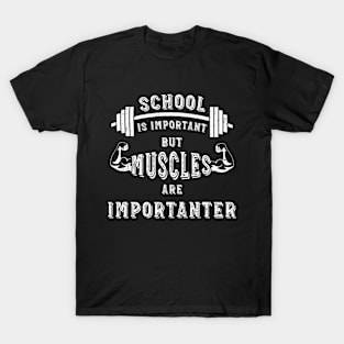 School Is Important But Muscles Are Importanter Gym Workout Bodybuilding Workout Men's Weightlifting T-Shirt